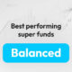 Best performing super funds: Balanced category (41–60%)